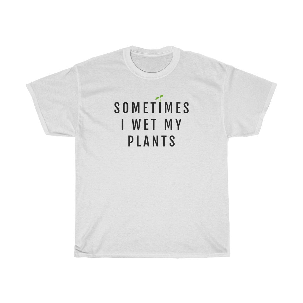 Sometimes I Wet My Plants T-Shirt