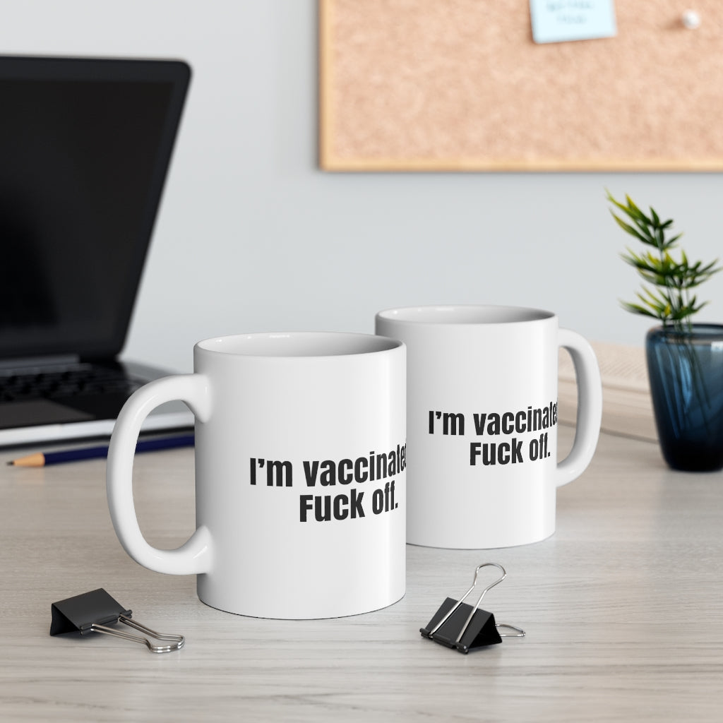 I'm Vaccinated. Fuck Off. Mug