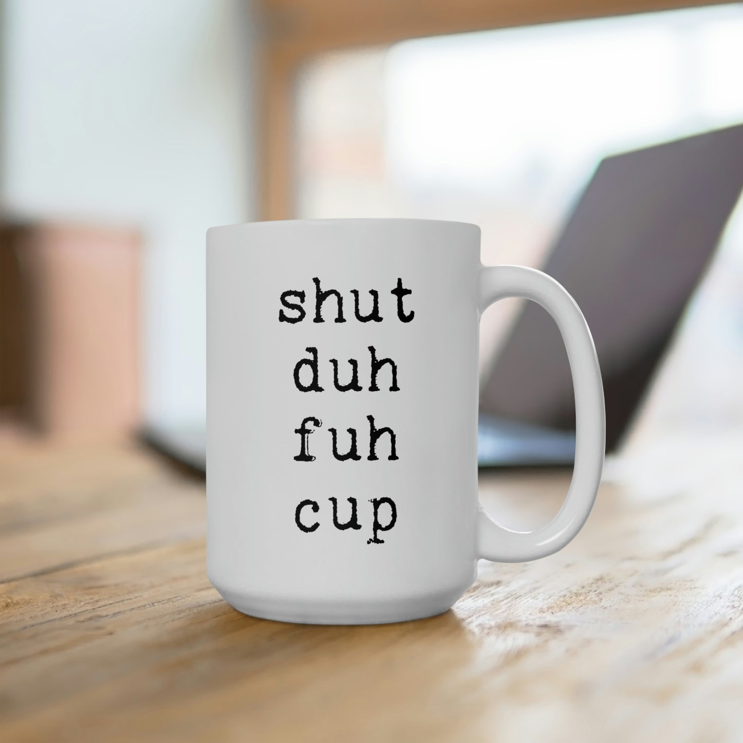 Shut Duh Fuh Cup Mug 15oz