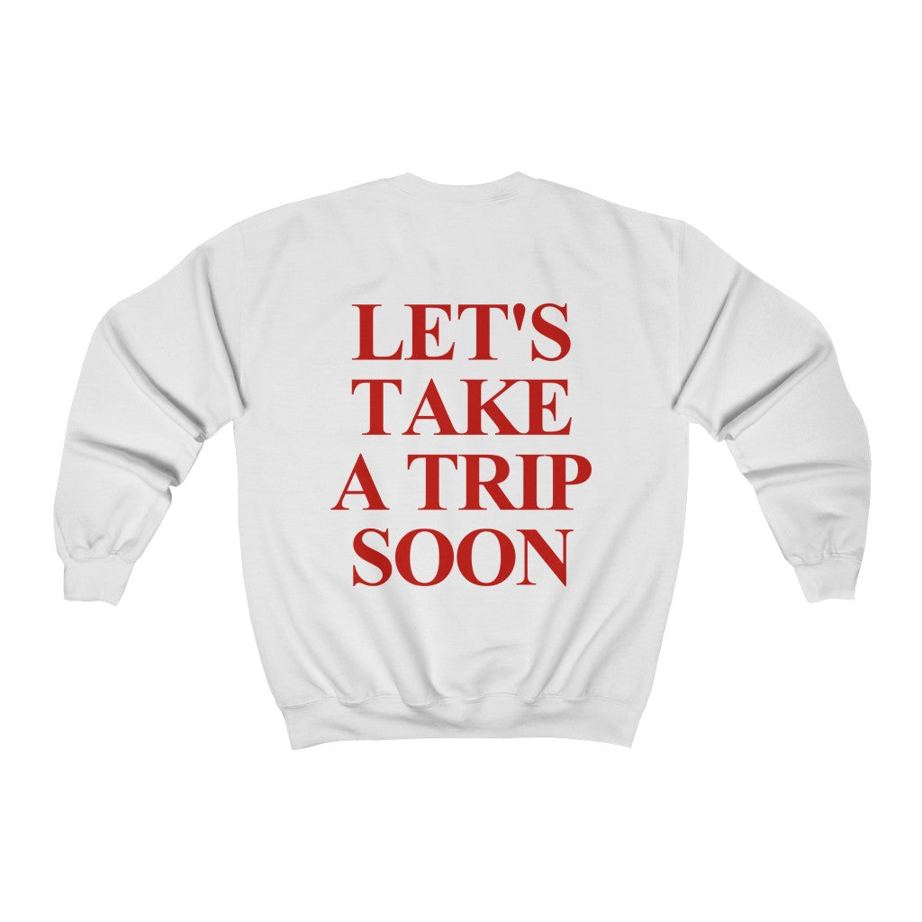 Let's Take a Trip Soon Sweatshirt