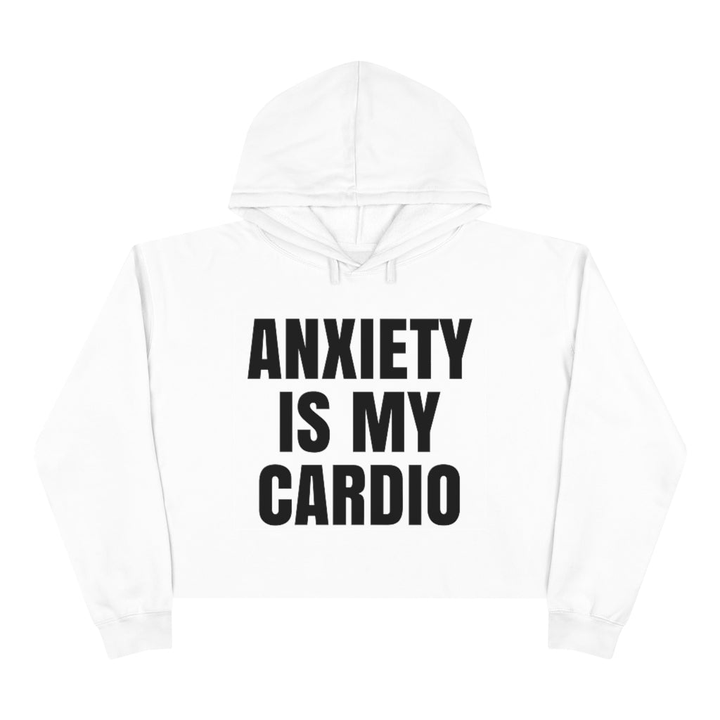 Anxiety Is My Cardio Crop Hoodie