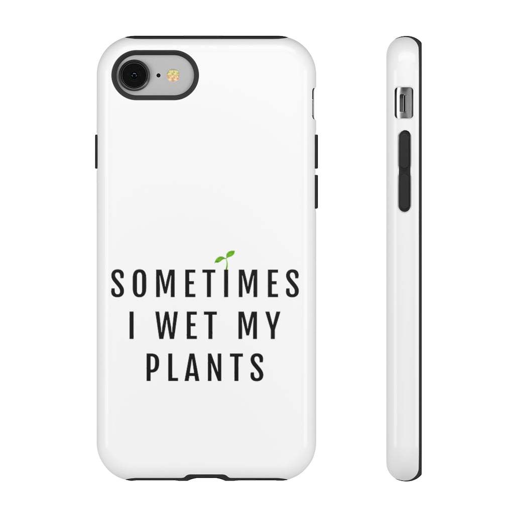 Sometimes I Wet My Plants Phone Case