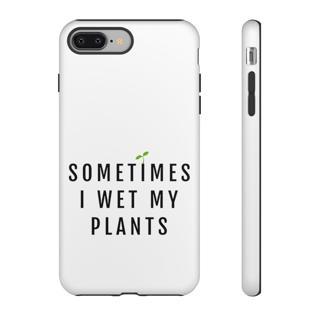 Sometimes I Wet My Plants Phone Case