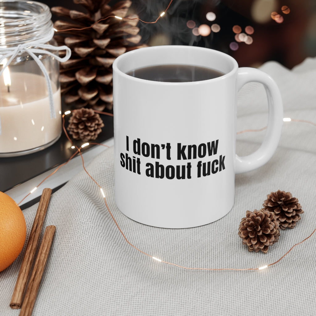 I Don't Know Sh*t About F*ck Mug