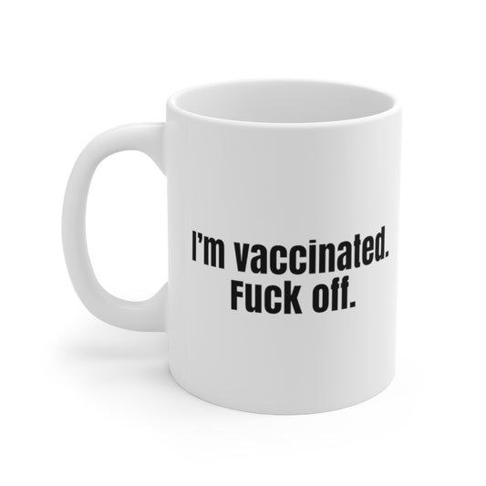 I'm Vaccinated. Fuck Off. Mug