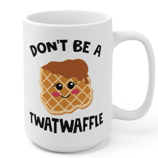 Don't Be a Twatwaffle Mug 15oz