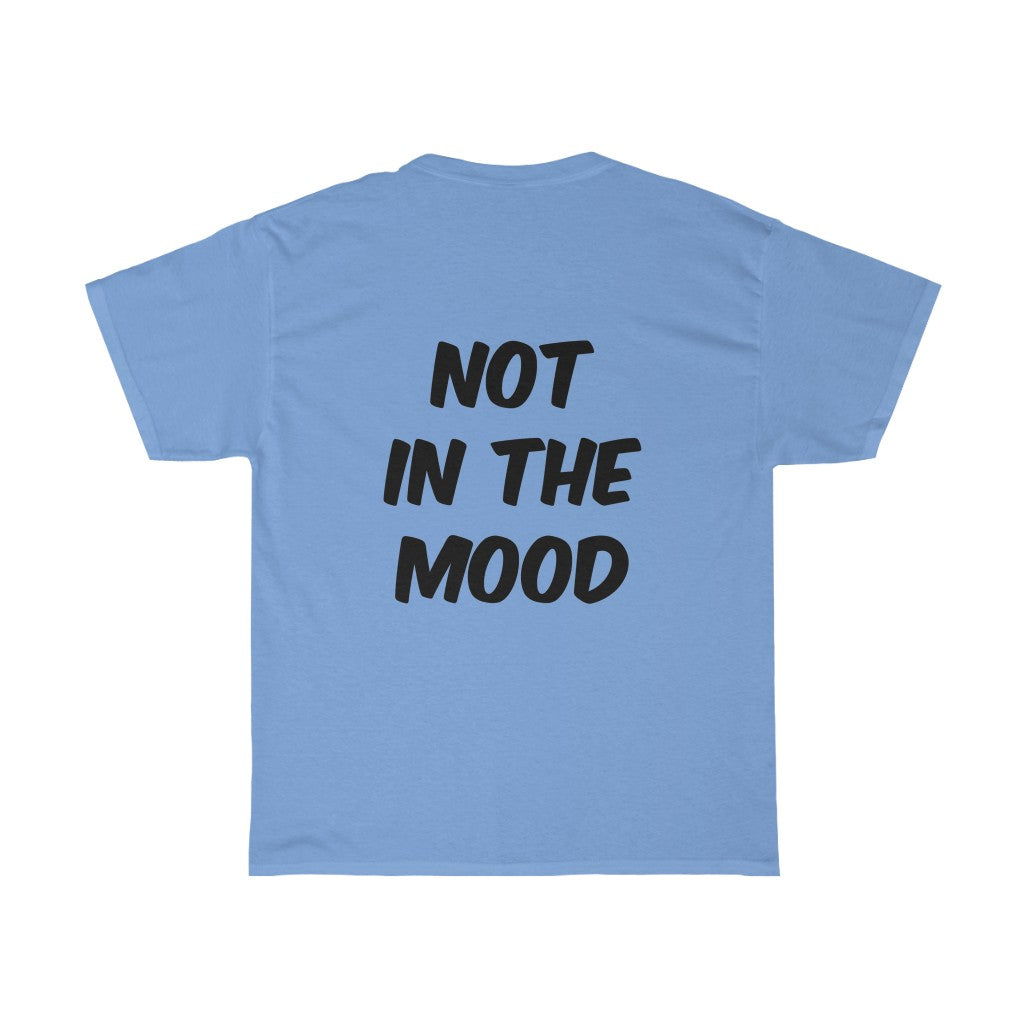 Not in the Mood T-Shirt