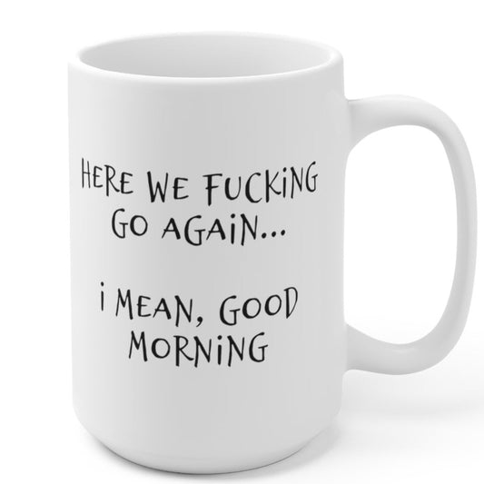 Funny Good Morning Mug 15oz